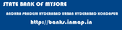 STATE BANK OF MYSORE  ANDHRA PRADESH HYDERABAD URBAN HYDERABAD KONDAPUR  banks information 